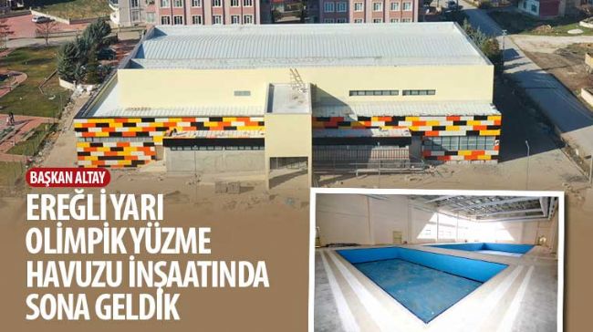 Başkan Altay: “Ereğli Yarı Olimpik Yüzme Havuzu İnşaatında Sona Geldik