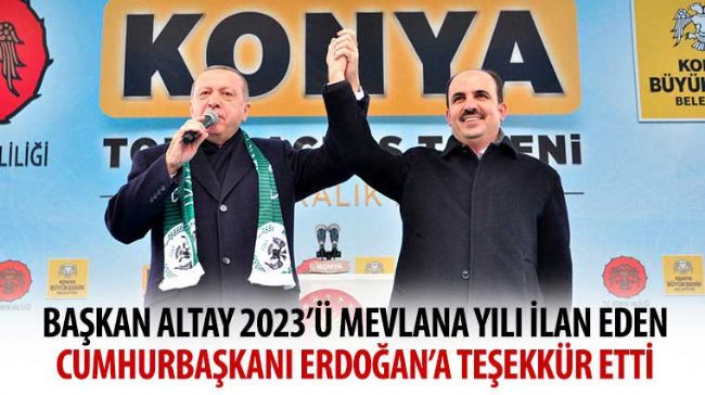 Erdoğan 2023’ü Mevlana Yılı İlan Etti Başkan Altay Teşekkür Etti