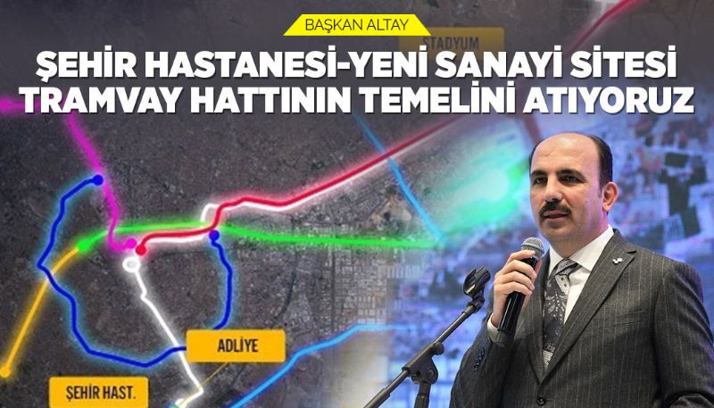 KONYA ŞEHİR HASTANESİ-YENİ SANAYİ SİTESİ TRAMVAY HATTI TEMELİ ATILIYOR