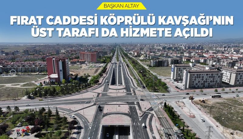 Başkan Altay: “Fırat Caddesi Köprülü Kavşağı’nın Üst Tarafı da Hizmete