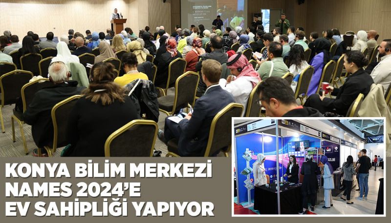 KONYA BİLİM MERKEZİ NAMES 2024’E EV SAHİPLİĞİ YAPIYOR