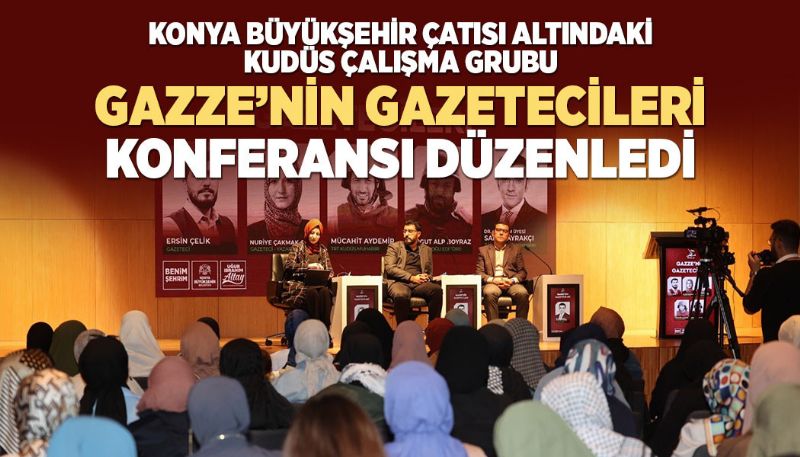  “GAZZE’NİN GAZETECİLERİ” KONFERANSI