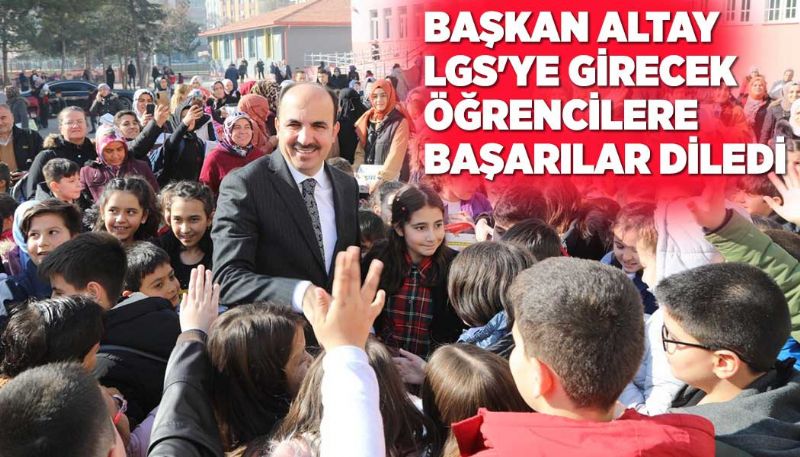 BAŞKAN ALTAY LGS’YE GİRECEK ÖĞRENCİLERE BAŞARILAR DİLEDİ