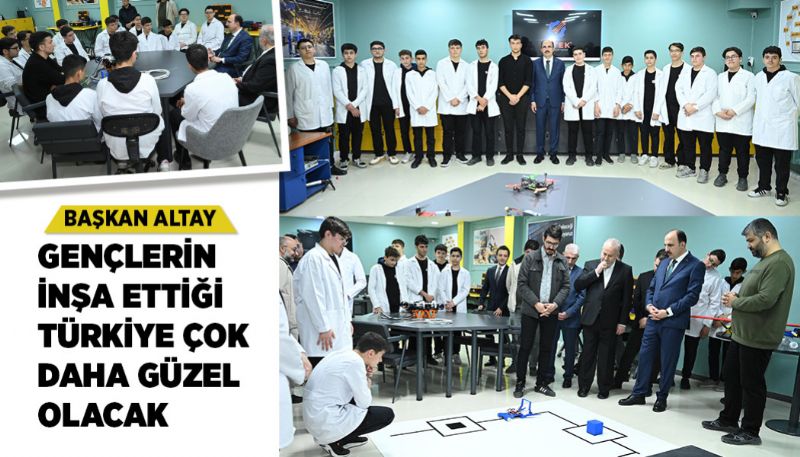BAŞKAN ALTAY: “GENÇLERİN İNŞA ETTİĞİ TÜRKİYE ÇOK DAHA GÜZEL OLACAK