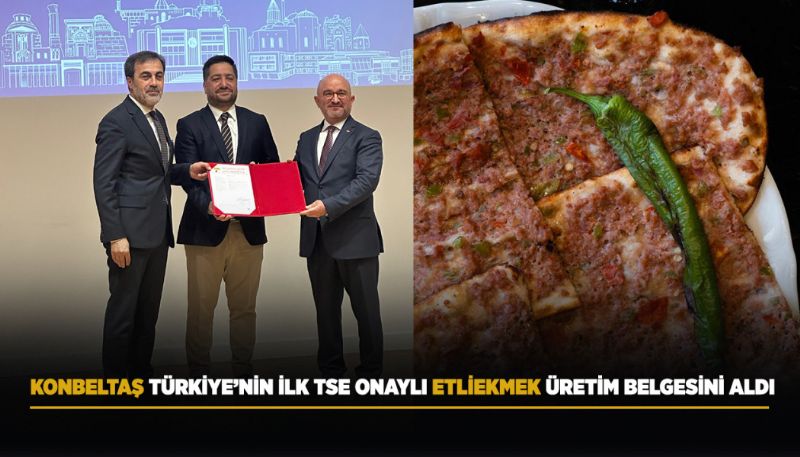 KONBELTAŞ TÜRKİYE’NİN İLK TSE ONAYLI ETLİEKMEK ÜRETİM BELGESİNİ ALDI