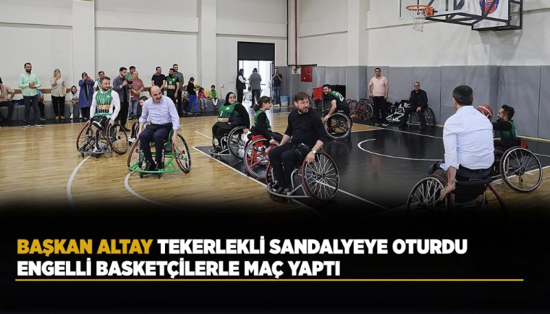 Altay Tekerlekli Sandalyeye Oturup Engelli Basketçilerle Maç Yaptı