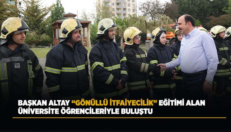 UĞUR İBRAHİM ALTAY, GÖNÜLLÜ İTFAİYECİ BULUŞMASI