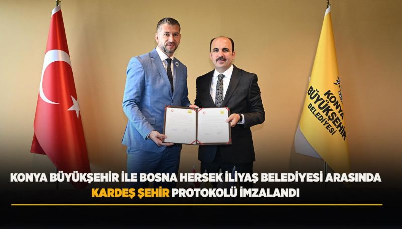 KONYA BÜYÜKŞEHİR İLE BOSNA HERSEK İLİYAŞ BELEDİYESİ  KARDEŞ OLDU