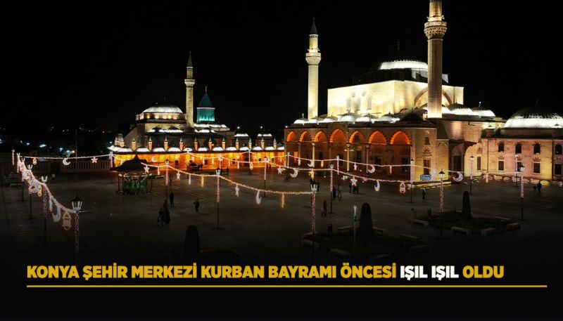 KONYA ŞEHİR MERKEZİ KURBAN BAYRAMI ÖNCESİ IŞIL IŞIL OLDU