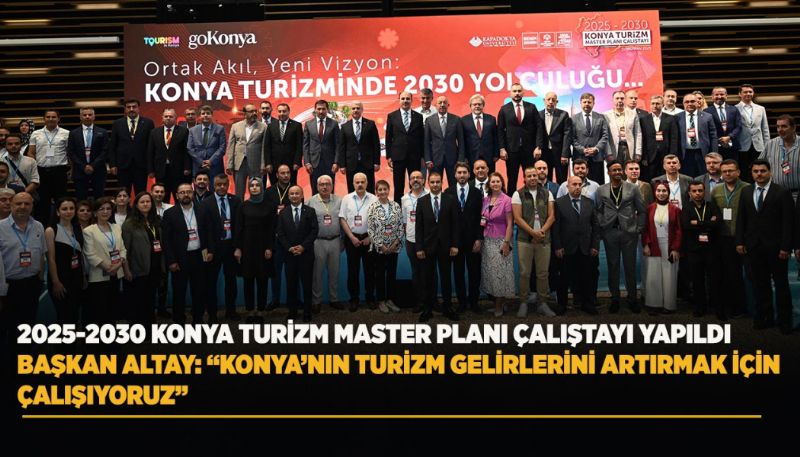 2025-2030 Konya Turizm Master Planı Çalıştayı Yapıldı