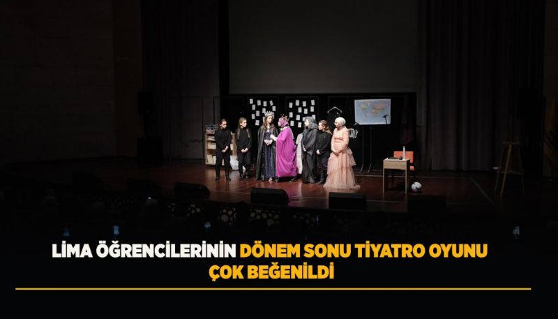 LİMA ÖĞRENCİLERİNİN DÖNEM SONU TİYATRO OYUNU ÇOK BEĞENİLDİ