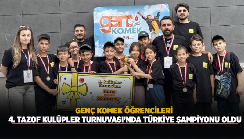 GENÇ KOMEK ÖĞRENCİLERİ TÜRKİYE ŞAMPİYONU