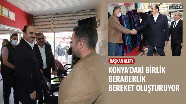 Başkan Altay: “Konya’daki Birlik Beraberlik Bereket Oluşturuyor”